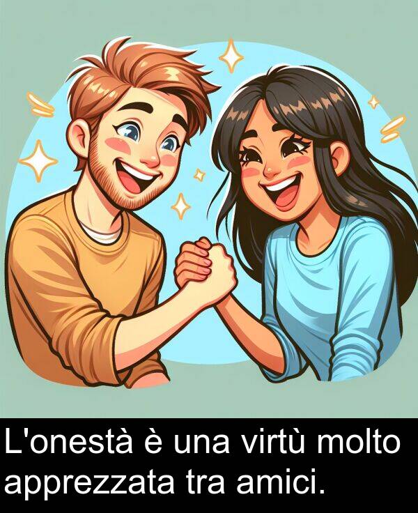 virtù: L'onestà è una virtù molto apprezzata tra amici.