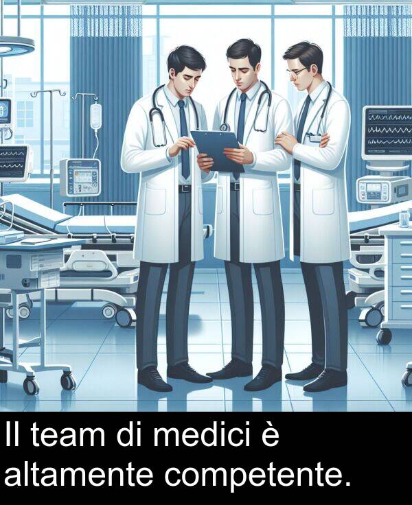competente: Il team di medici è altamente competente.