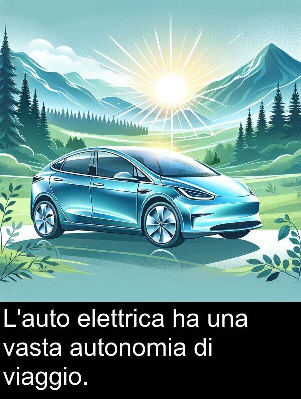 elettrica: L'auto elettrica ha una vasta autonomia di viaggio.
