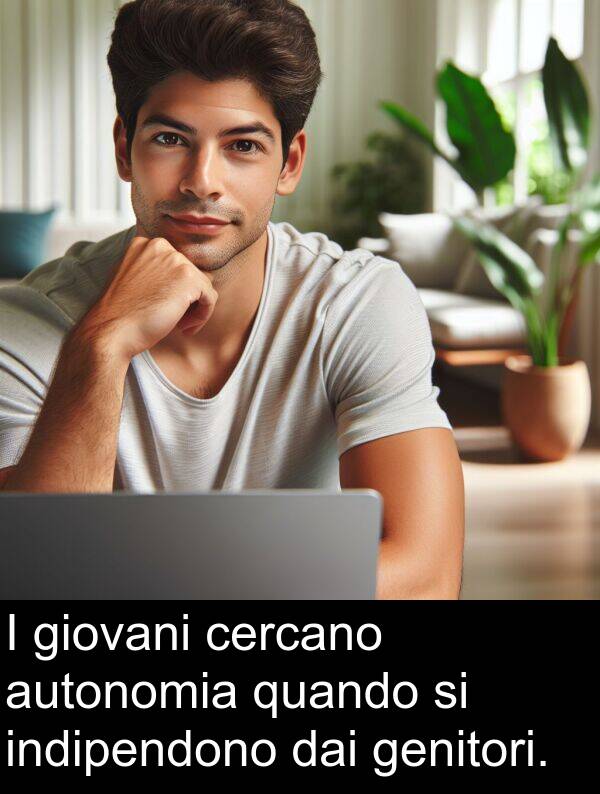 genitori: I giovani cercano autonomia quando si indipendono dai genitori.