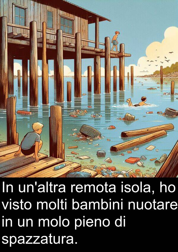 nuotare: In un'altra remota isola, ho visto molti bambini nuotare in un molo pieno di spazzatura.