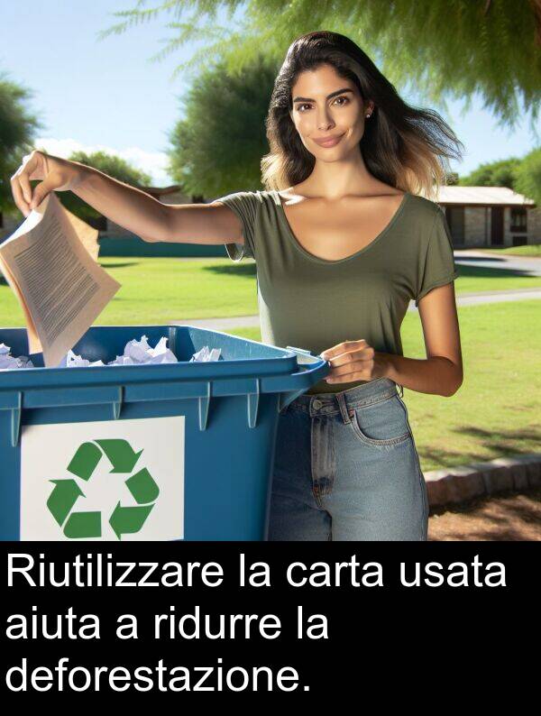 usata: Riutilizzare la carta usata aiuta a ridurre la deforestazione.