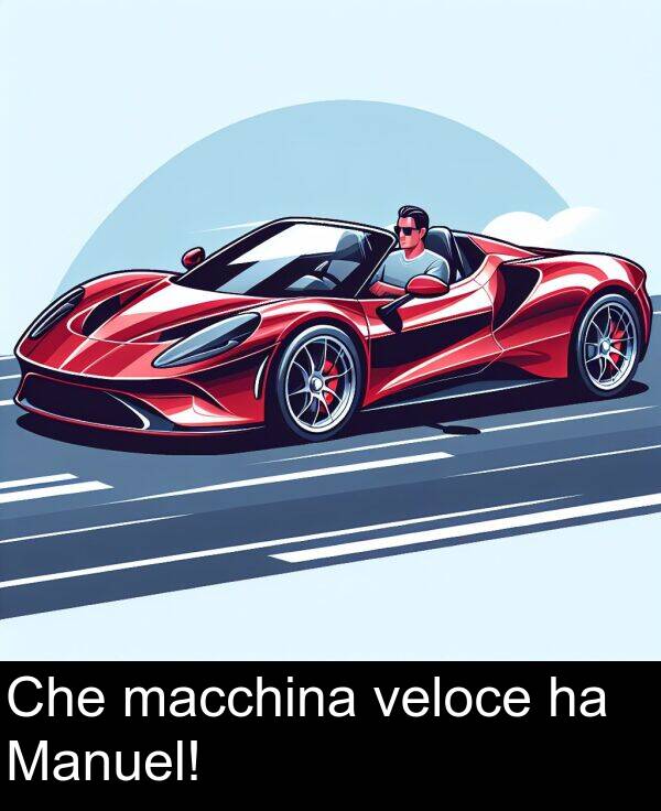 macchina: Che macchina veloce ha Manuel!