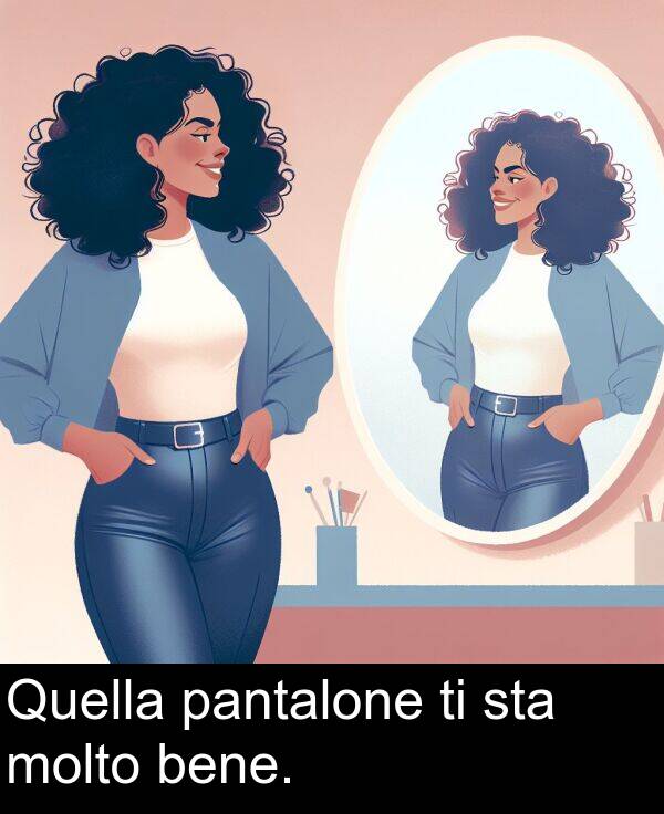 pantalone: Quella pantalone ti sta molto bene.