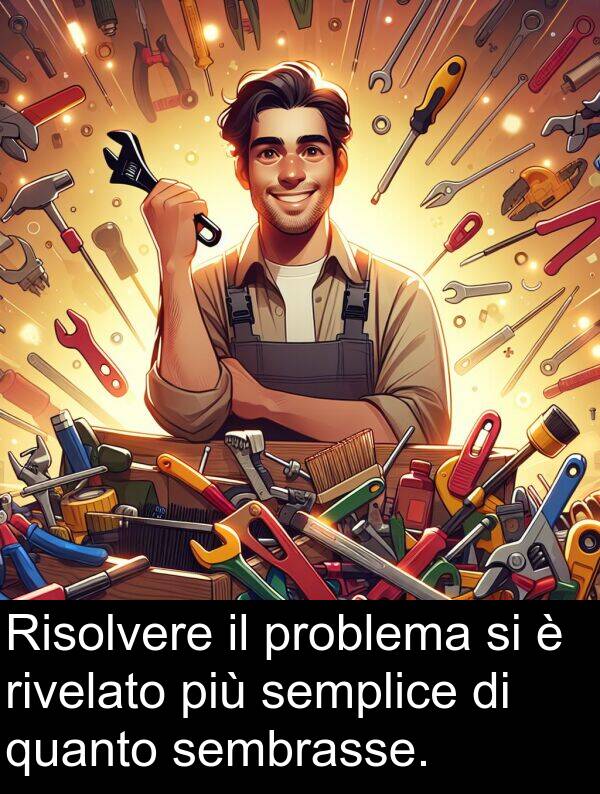 quanto: Risolvere il problema si è rivelato più semplice di quanto sembrasse.