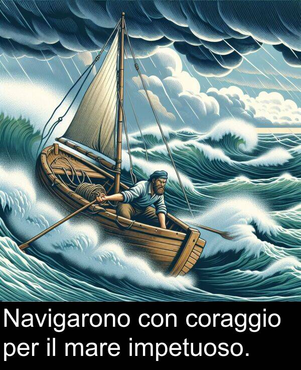 con: Navigarono con coraggio per il mare impetuoso.