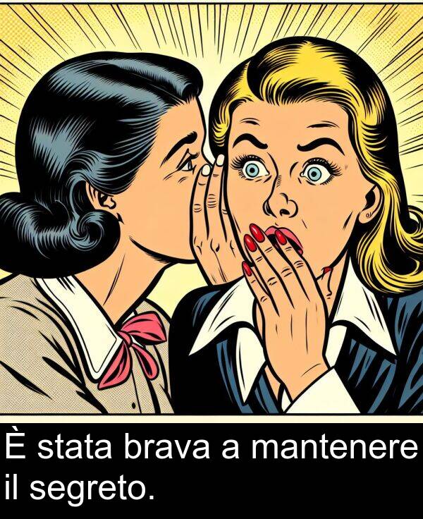 brava: È stata brava a mantenere il segreto.