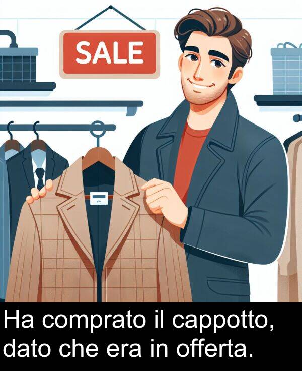 dato: Ha comprato il cappotto, dato che era in offerta.