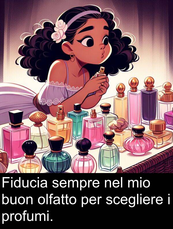 buon: Fiducia sempre nel mio buon olfatto per scegliere i profumi.