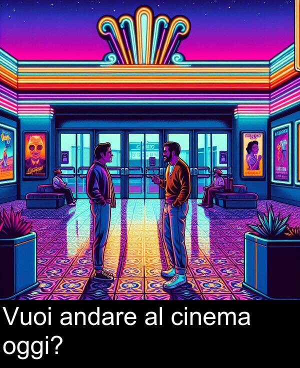 cinema: Vuoi andare al cinema oggi?