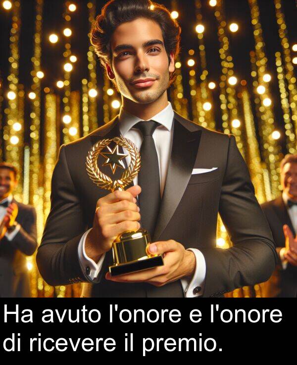 avuto: Ha avuto l'onore e l'onore di ricevere il premio.