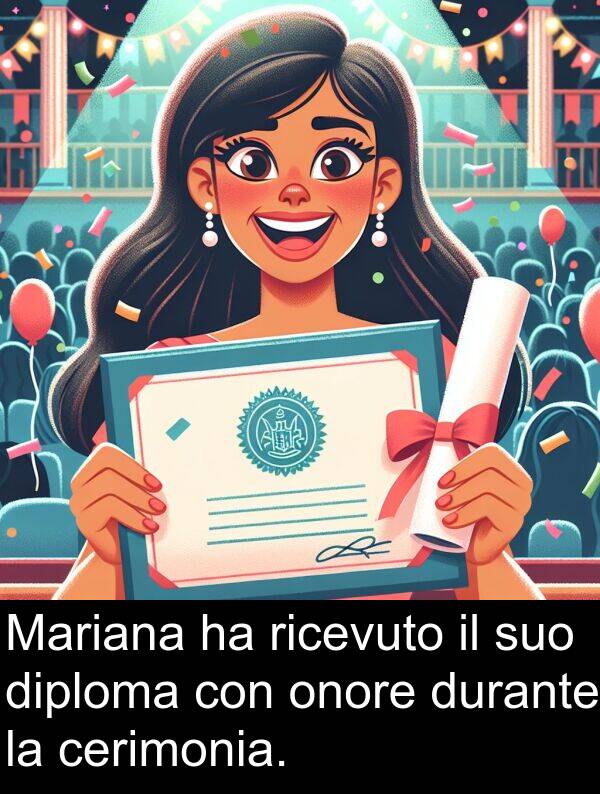 cerimonia: Mariana ha ricevuto il suo diploma con onore durante la cerimonia.