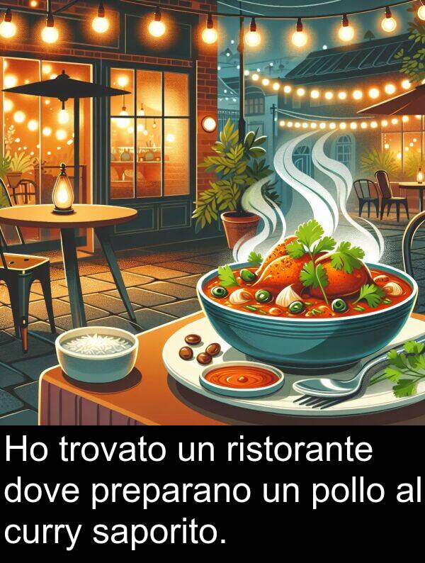 saporito: Ho trovato un ristorante dove preparano un pollo al curry saporito.