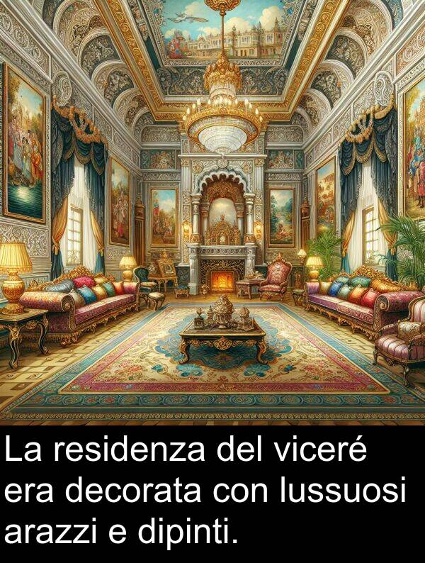 decorata: La residenza del viceré era decorata con lussuosi arazzi e dipinti.