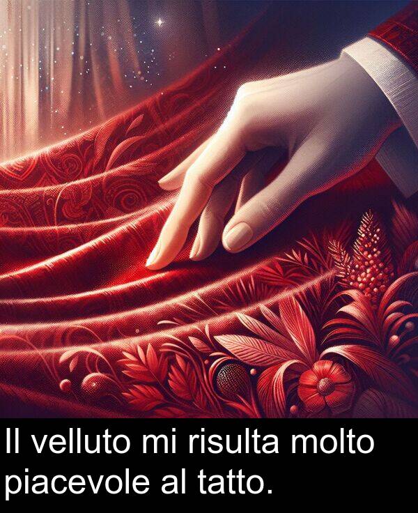 risulta: Il velluto mi risulta molto piacevole al tatto.