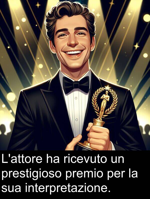 prestigioso: L'attore ha ricevuto un prestigioso premio per la sua interpretazione.