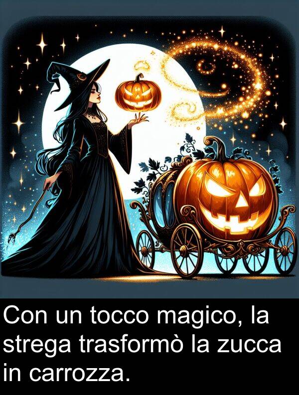 zucca: Con un tocco magico, la strega trasformò la zucca in carrozza.