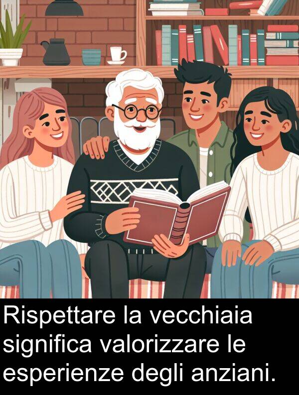 degli: Rispettare la vecchiaia significa valorizzare le esperienze degli anziani.