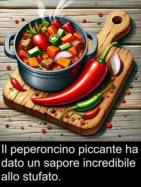 dato: Il peperoncino piccante ha dato un sapore incredibile allo stufato.