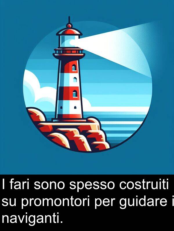 guidare: I fari sono spesso costruiti su promontori per guidare i naviganti.