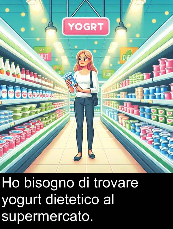 yogurt: Ho bisogno di trovare yogurt dietetico al supermercato.