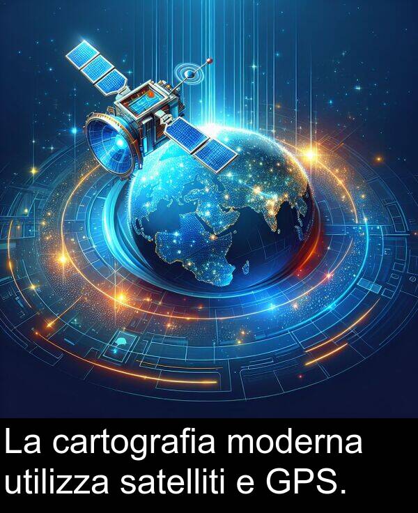 cartografia: La cartografia moderna utilizza satelliti e GPS.