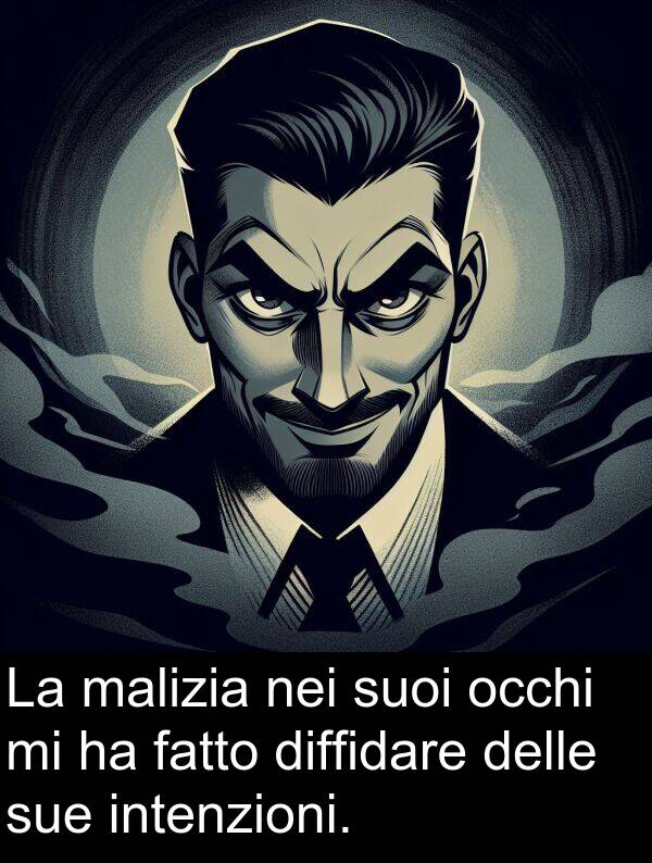sue: La malizia nei suoi occhi mi ha fatto diffidare delle sue intenzioni.