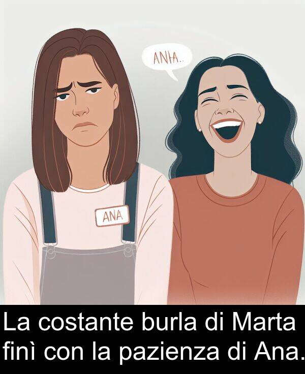 burla: La costante burla di Marta finì con la pazienza di Ana.
