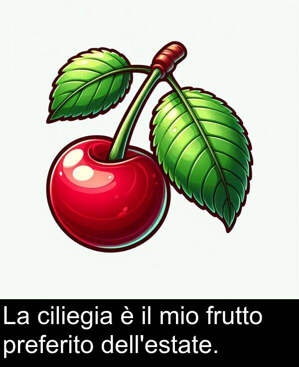 frutto: La ciliegia è il mio frutto preferito dell'estate.