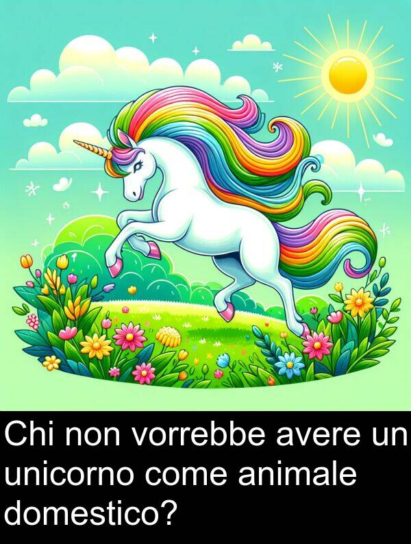 avere: Chi non vorrebbe avere un unicorno come animale domestico?