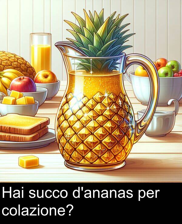 colazione: Hai succo d'ananas per colazione?