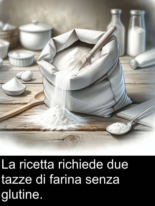 tazze: La ricetta richiede due tazze di farina senza glutine.