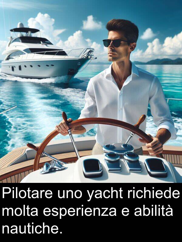 yacht: Pilotare uno yacht richiede molta esperienza e abilità nautiche.