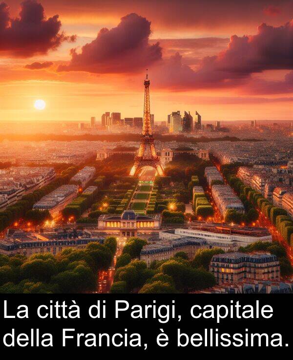 bellissima: La città di Parigi, capitale della Francia, è bellissima.
