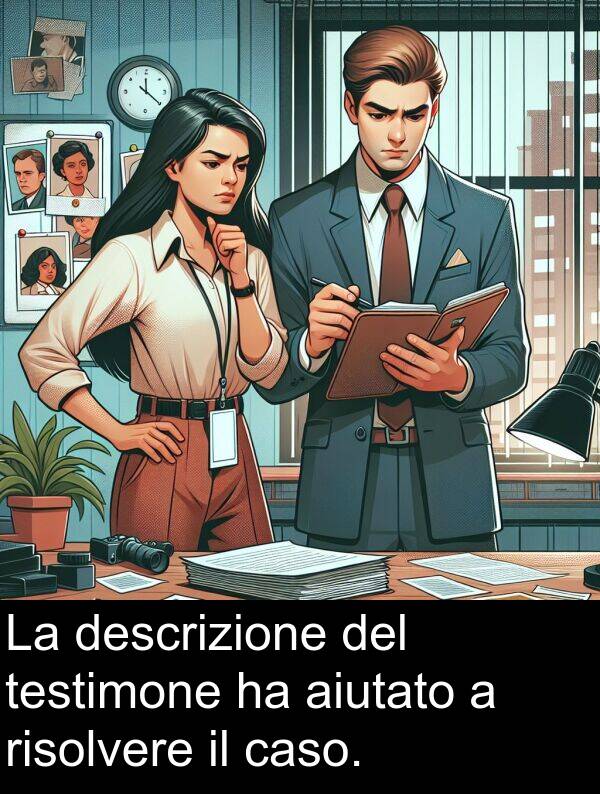 descrizione: La descrizione del testimone ha aiutato a risolvere il caso.