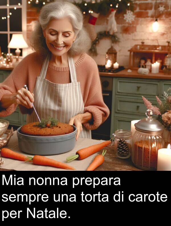 nonna: Mia nonna prepara sempre una torta di carote per Natale.
