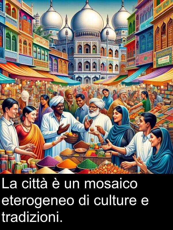 tradizioni: La città è un mosaico eterogeneo di culture e tradizioni.