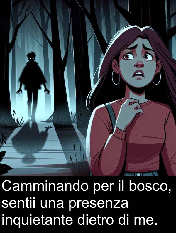 bosco: Camminando per il bosco, sentii una presenza inquietante dietro di me.