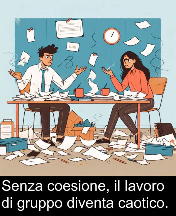 lavoro: Senza coesione, il lavoro di gruppo diventa caotico.