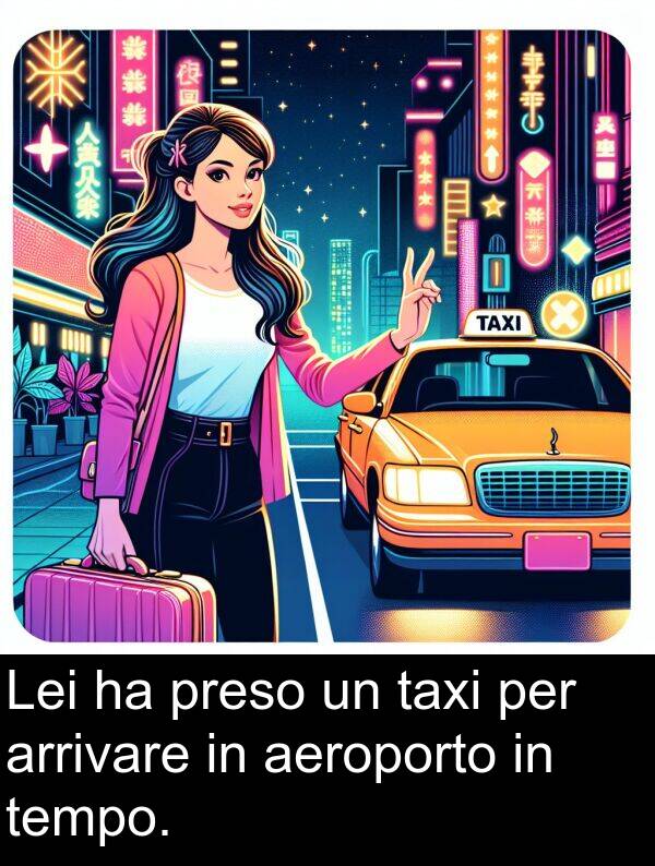 tempo: Lei ha preso un taxi per arrivare in aeroporto in tempo.