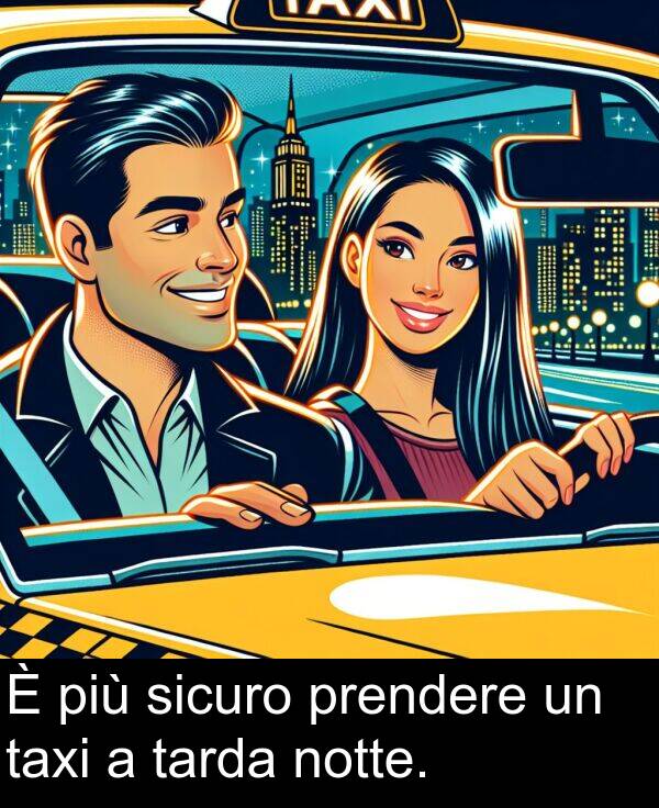 tarda: È più sicuro prendere un taxi a tarda notte.