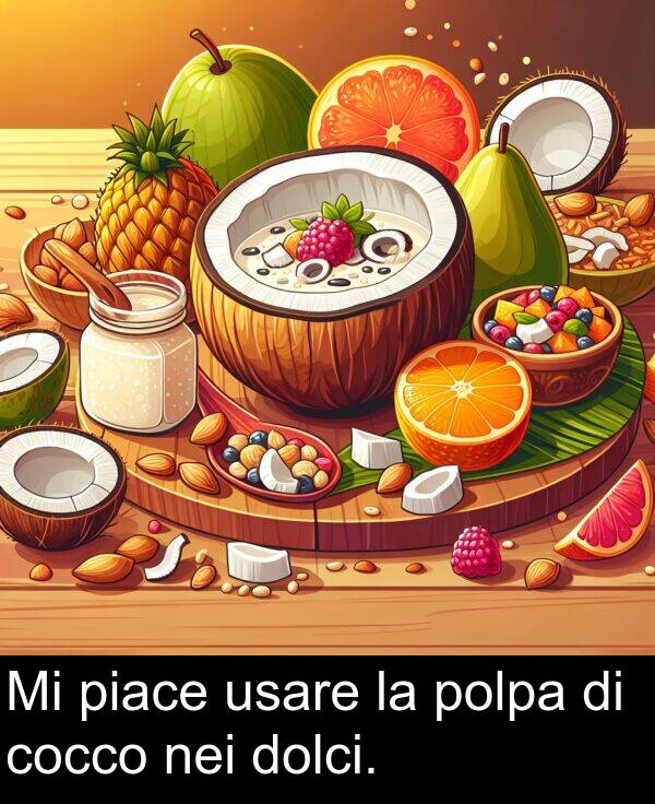 piace: Mi piace usare la polpa di cocco nei dolci.