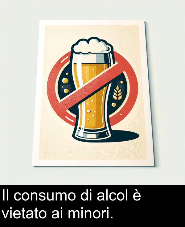 alcol: Il consumo di alcol è vietato ai minori.