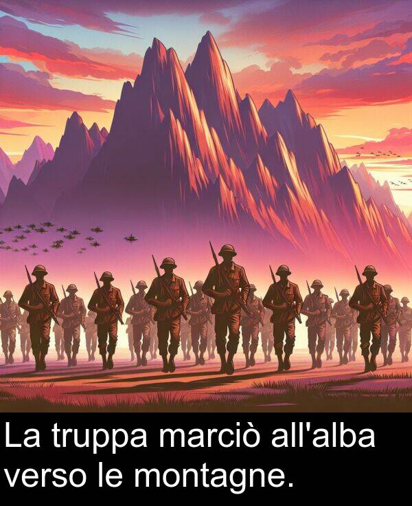 truppa: La truppa marciò all'alba verso le montagne.