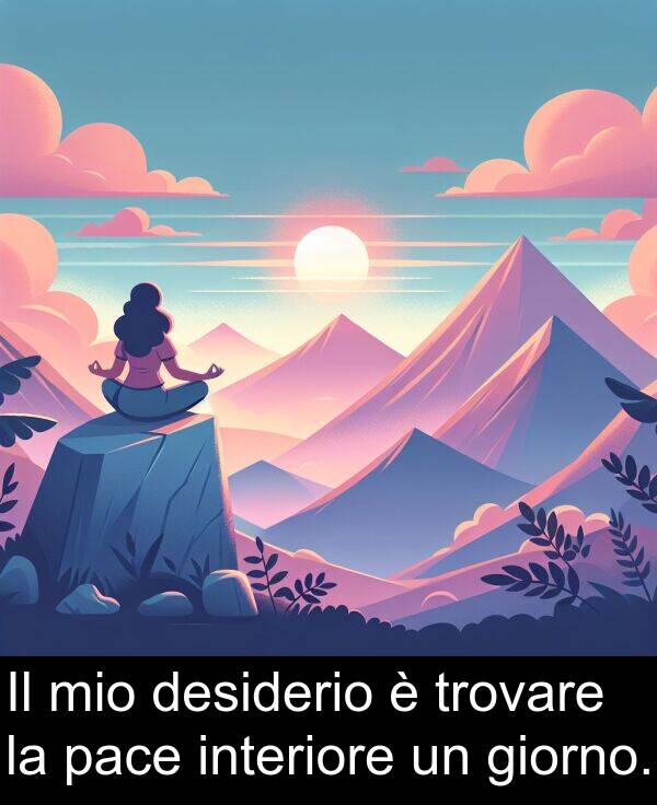 pace: Il mio desiderio è trovare la pace interiore un giorno.