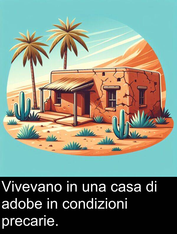 condizioni: Vivevano in una casa di adobe in condizioni precarie.