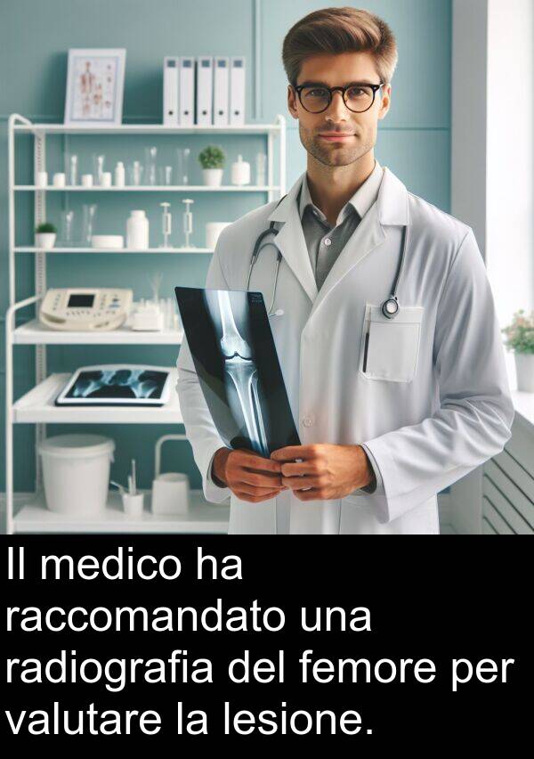 radiografia: Il medico ha raccomandato una radiografia del femore per valutare la lesione.