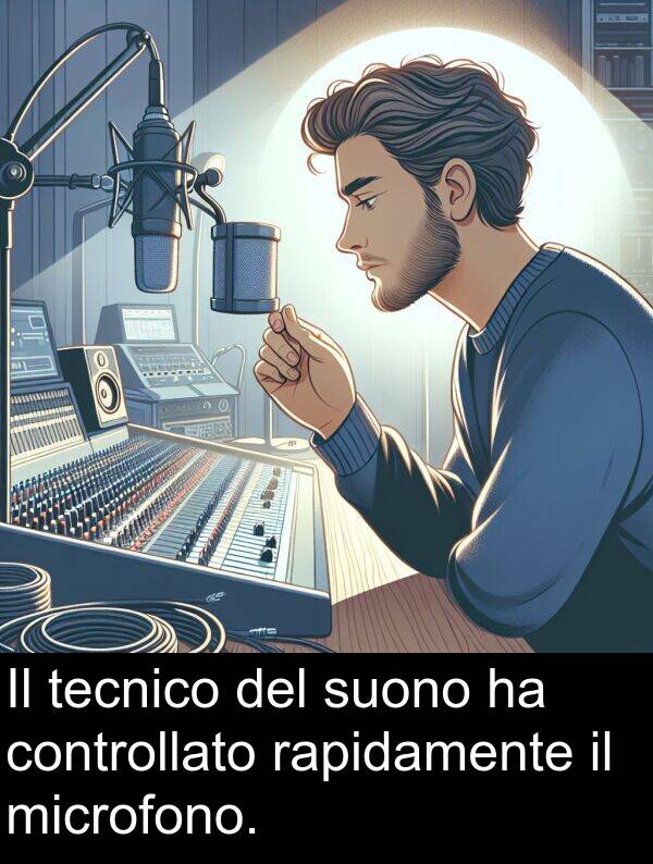 rapidamente: Il tecnico del suono ha controllato rapidamente il microfono.