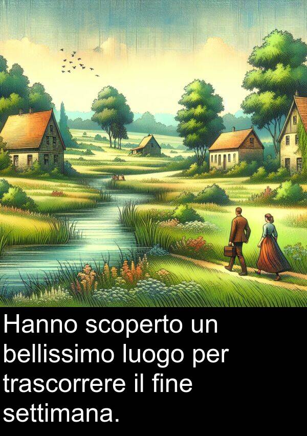 settimana: Hanno scoperto un bellissimo luogo per trascorrere il fine settimana.