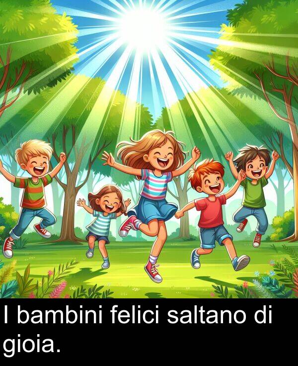 felici: I bambini felici saltano di gioia.